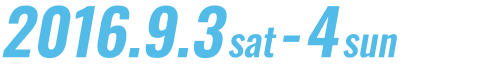 2016.9.3 sat - 4 sun